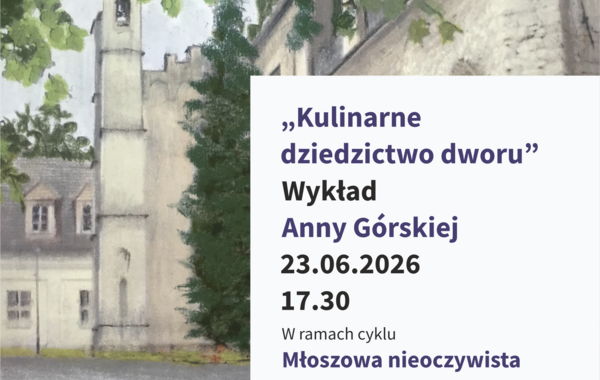 Plakat promujący wykład Anny Górskiej "Kulinarne dziedzictwo dworu"