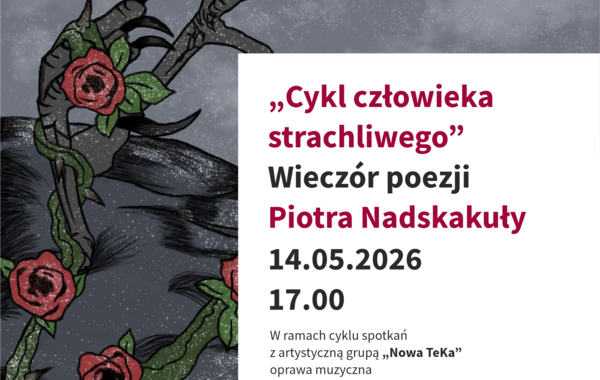 Wieczór poezji Piotra Nadskakuły pt. "Cykl człowieka strachliwego"